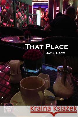 That Place Jay Carr 9781522769859 Createspace Independent Publishing Platform - książka