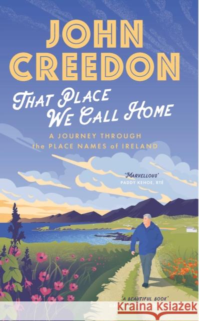That Place We Call Home: A journey through the place names of Ireland John Creedon 9780717192021 Gill - książka