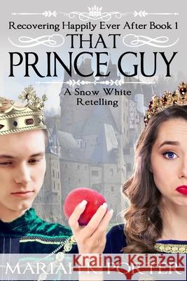 That Prince Guy: A Snow White Retelling Mariah K. Porter 9781701309555 Independently Published - książka