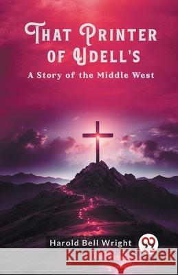 That Printer of Udell's A Story of the Middle West Harold Bell Wright 9789363056428 Double 9 Books - książka