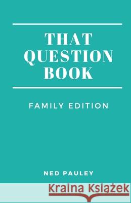 That Question Book: Family Edition Ned Pauley 9781705633199 Independently Published - książka