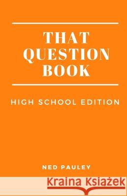 That Question Book: High School Edition Ned Pauley 9798663717625 Independently Published - książka
