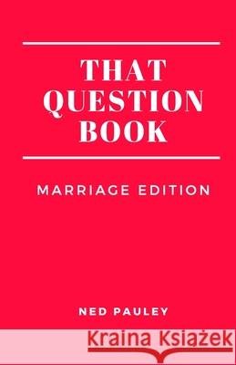 That Question Book: Marriage Edition Ned Pauley 9781690605942 Independently Published - książka