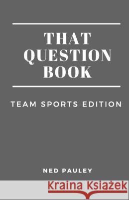 That Question Book: Team Sports Edition Ned Pauley 9798655070011 Independently Published - książka