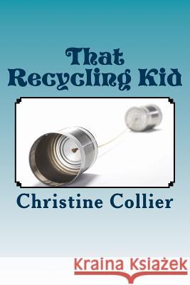 That Recycling Kid Christine Collier 9781502978424 Createspace - książka