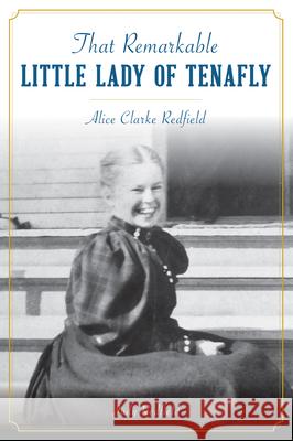 That Remarkable Little Lady of Tenafly: Alice Clarke Redfield  9781467145466 History Press - książka