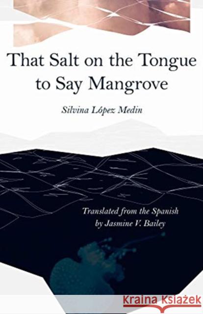 That Salt on the Tongue to Say Mangrove L Jasmine V. Bailey 9780887486715 Carnegie-Mellon University Press - książka