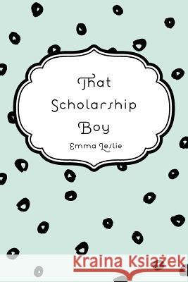 That Scholarship Boy Emma Leslie 9781530290697 Createspace Independent Publishing Platform - książka