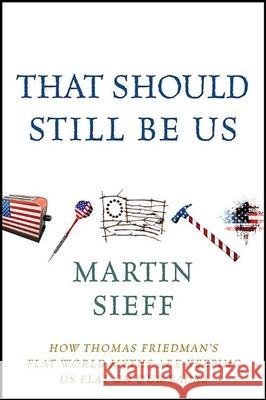 That Should Still Be Us: How Thomas Friedman's Flat World Myths Are Keeping Us Flat on Our Backs Martin Sieff 9781118197660 John Wiley & Sons - książka