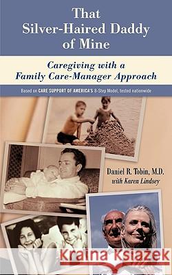 That Silver-Haired Daddy of Mine: Family Caregiving With A Nurse Care-Manager Approach Tobin, Daniel R. 9781438904399 Authorhouse - książka