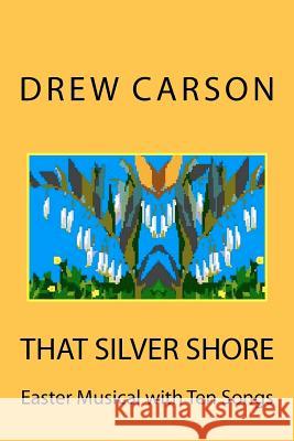 That Silver Shore: Easter Musical with Ten Songs Drew Carson 9781908184061 S A Carson - książka