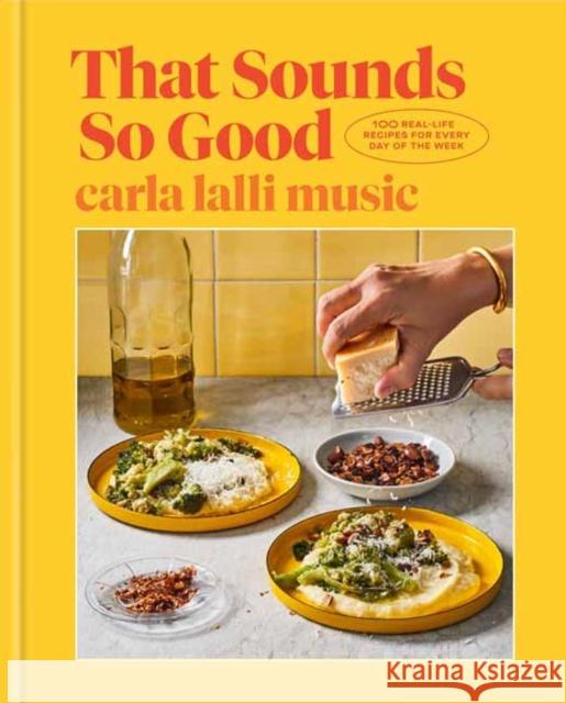 That Sounds So Good: 100 Real-Life Recipes for Every Day of the Week: A Cookbook Carla Lalli Music 9780593138250 Random House USA Inc - książka