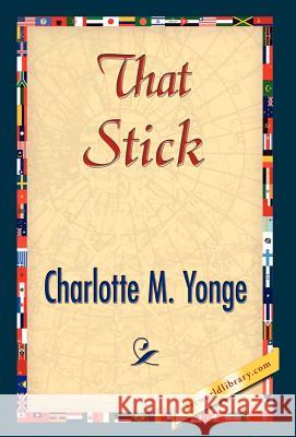 That Stick M. Yonge Charlott 9781421844305 1st World Library - książka