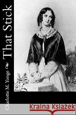 That Stick Charlotte M. Yonge 9781977827357 Createspace Independent Publishing Platform - książka