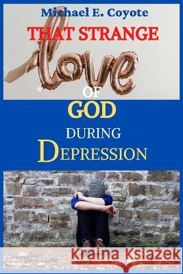 That Strange Love of God During Depression Michael E Coyote 9798847114394 Independently Published - książka