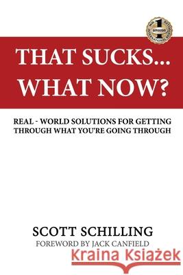 That Sucks - What Now?: Real-World Solutions for Getting Through What You're Going Through Scott Schilling 9781949873757 Beyond Publishing - książka