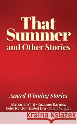 That Summer and Other Stories: Award Winning Stories Marjorie Ward Suzanne Barmos Jodie Kewley 9781546859680 Createspace Independent Publishing Platform - książka