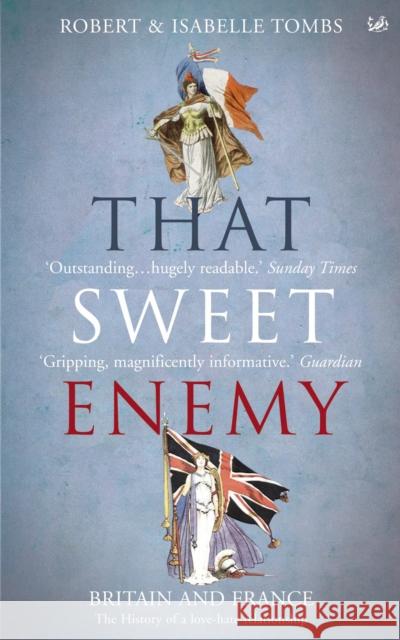 That Sweet Enemy: The British and the French from the Sun King to the Present Robert Tombs 9781845951085 Vintage Publishing - książka