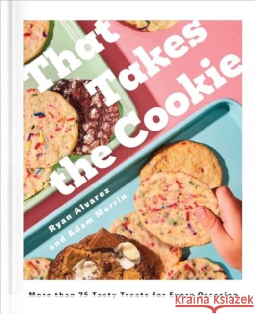 That Takes the Cookie: 85 Tasty Treats for Every Occasion (A Cookbook) Adam Merrin 9781668032930 Simon & Schuster - książka