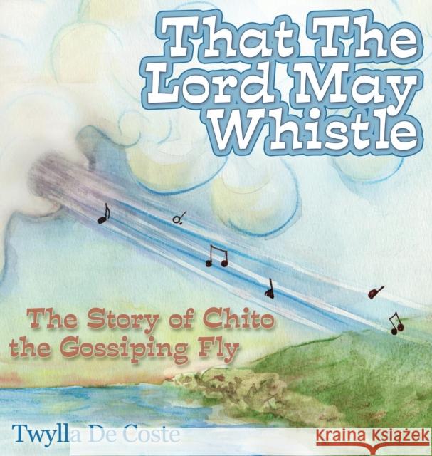 That the Lord May Whistle: The Story of Chito the Gossiping Fly Twylla D 9781614487319 Morgan James Publishing - książka