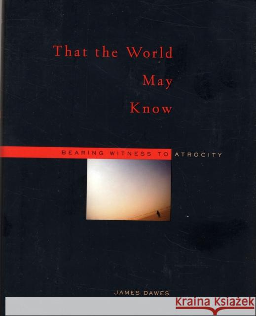 That the World May Know: Bearing Witness to Atrocity Dawes, James 9780674026230 Harvard University Press - książka