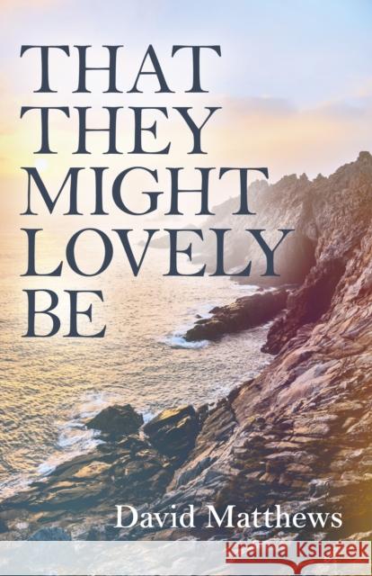 That They Might Lovely Be David Matthews 9781785356230 Top Hat Books - książka