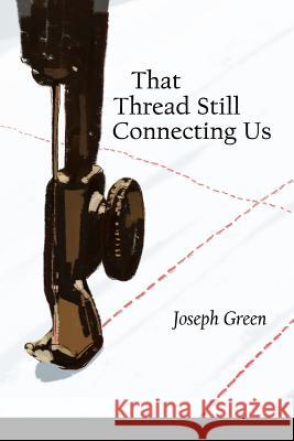 That Thread Still Connecting Us Joseph Green Lana Hechtman Ayers 9781936657032 Moonpath Press - książka