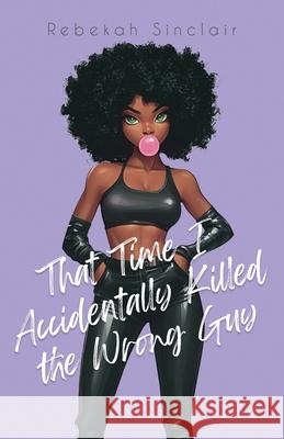 That Time I Accidentally Killed the Wrong Guy Sinclair 9781967554072 Rebekah Sinclair - książka