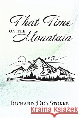 That Time on the Mountain Richard (dic) Stokke 9781635220698 Rivershore Books - książka