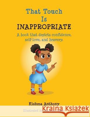 That Touch is Inappropriate: A book that depicts confidence, self-love, and bravery Kishma Anthony 9781665305341 Kda Books, LLC - książka