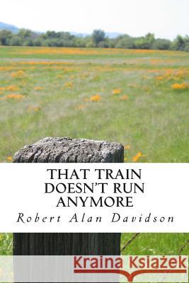 That Train Doesn't Run Anymore: short stories from the prairies Davidson, Robert Alan 9781500602956 Createspace - książka