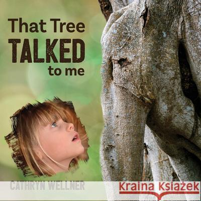 That Tree Talked to Me Cathryn Wellner Cathryn Wellner 9780995165380 Espoir Press - książka