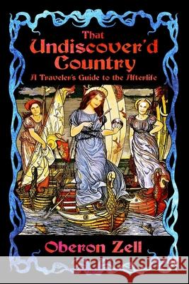 That Undiscover'd Country: A Traveler's Guide to the Afterlife Oberon Zell 9781890399856 Black Moon Publishing - książka