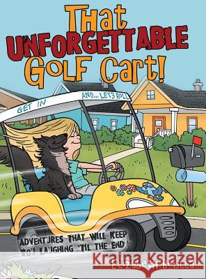 That Unforgettable Golf Cart!: Adventures That Will Keep You Laughing 'Til the End! Beulla, Elizabeth 9781480866829 Archway Publishing - książka