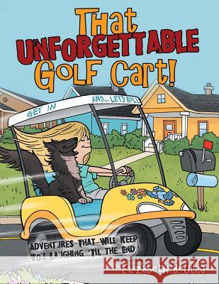 That Unforgettable Golf Cart!: Adventures That Will Keep You Laughing 'Til the End! Beulla, Elizabeth 9781480866843 Archway Publishing - książka