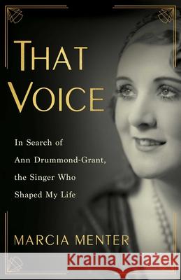 That Voice: In Search of Ann Drummond-Grant, the Singer Who Shaped My Life Marcia Menter 9781647426620 She Writes Press - książka