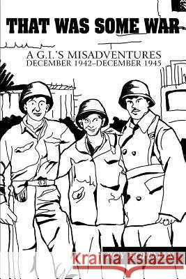 That Was Some War: A G.I.'s Misadventures December 1942-December 1945 Hoffman, Roy 9780595431304 iUniverse - książka