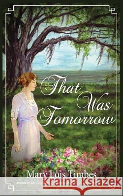 That Was Tomorrow Mary Lois Timbes 9780985773328 Sibley Oak Press - książka