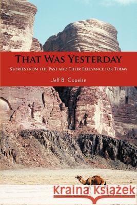 That Was Yesterday: Stories from the Past and Their Relevance for Today Copelan, Jeff B. 9780595404308 iUniverse - książka