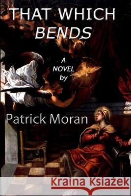 That Which Bends Patrick Moran 9781257746811 Lulu.com - książka