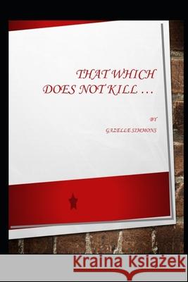 That Which Does Not Kill Simmons Gazelle Simmons 9798423017798 Independently published - książka