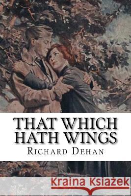 That Which Hath Wings: A Novel of the Day Richard Dehan 9781973990321 Createspace Independent Publishing Platform - książka