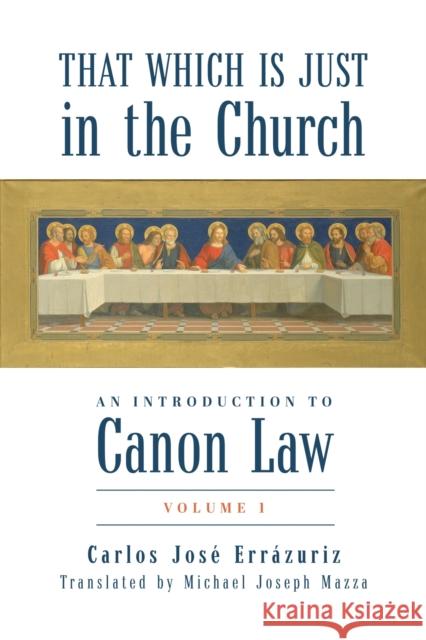 That Which Is Just in the Church: An Introduction to Canon Law: Volume 1 Err Michael Joseph Mazza 9781587318948 St. Augustine's Press - książka