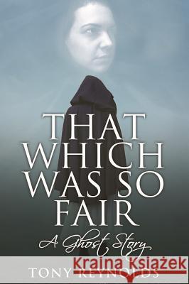 That Which Was So Fair - A Ghost Story Tony Reynolds 9781780929392 MX Publishing - książka