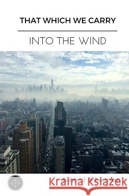 That Which We Carry Into The Wind Schatzman, Robert F. 9781548273552 Createspace Independent Publishing Platform - książka