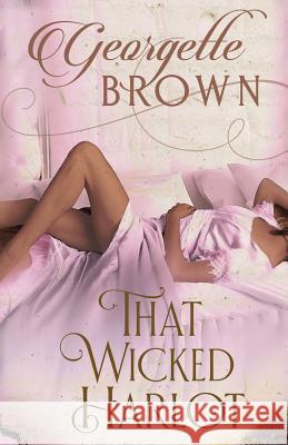 That Wicked Harlot: A Steamy Regency Romance Georgette Brown 9781942822219 Wind Color Press - książka