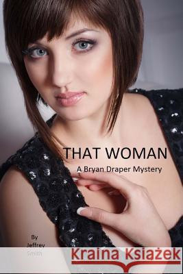 That Woman: A Bryan Draper Mystery Jeffrey Smith 9781495926228 Createspace - książka