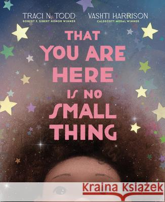 That You Are Here Is No Small Thing Traci N. Todd Vashti Harrison 9780593353028 Viking Books for Young Readers - książka