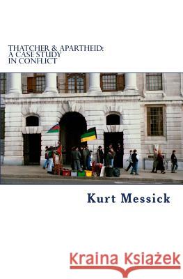 Thatcher & Apartheid: A Case Study in Conflict Kurt Messick 9781727021769 Createspace Independent Publishing Platform - książka