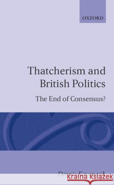 Thatcherism and British Politics Kavanagh, Dennis A. 9780198275213 Oxford University Press - książka